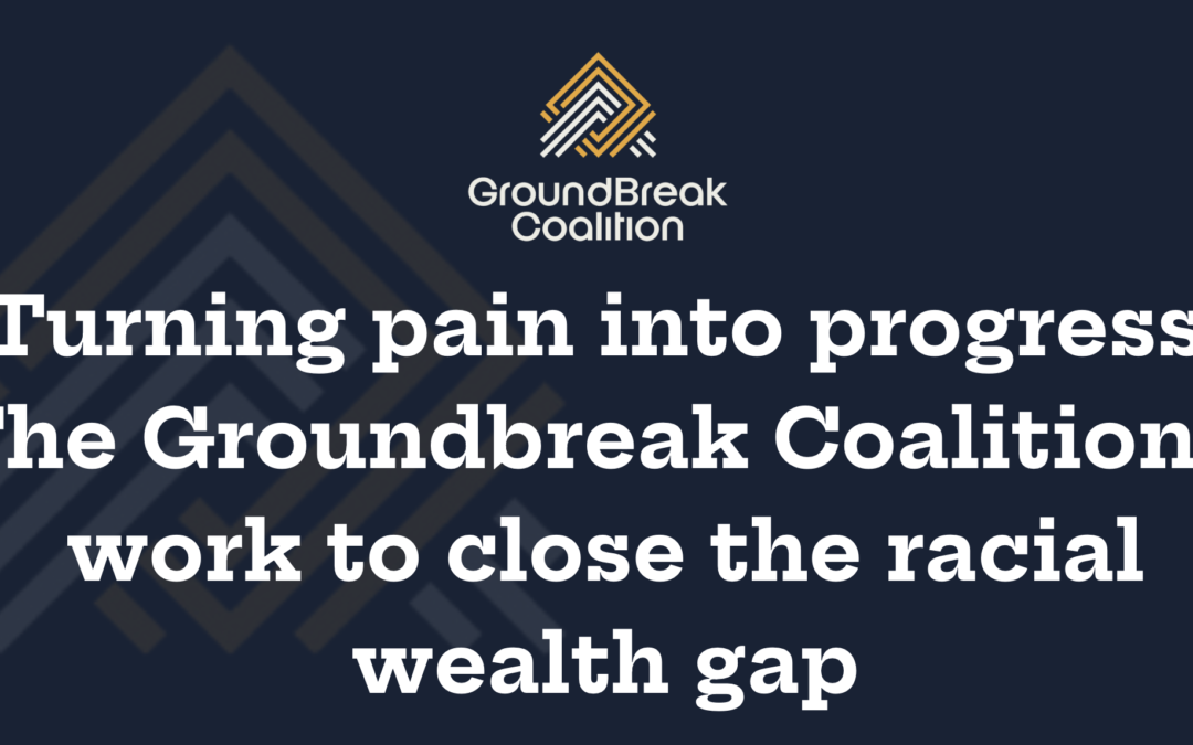 Turning Pain Into Progress: The Groundbreak Coalition’s Work To Close The Racial Wealth Gap
